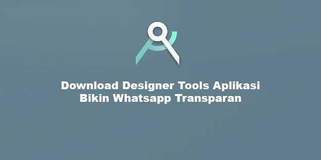 Download Designer Tools Aplikasi Bikin Whatsapp Transparan
